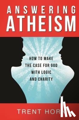 Horn, Trent - Horn, T: Answering Atheism: How to Made
