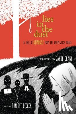 Crane, Jakob - Lies in the Dust: A Tale of Remorse from the Salem Witch Trials