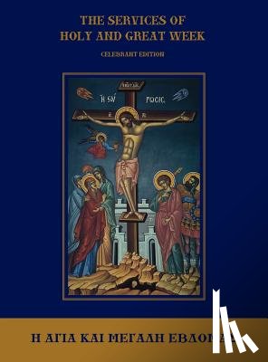 Monos, Michael - The Services of Holy and Great Week: Celebrant Edition