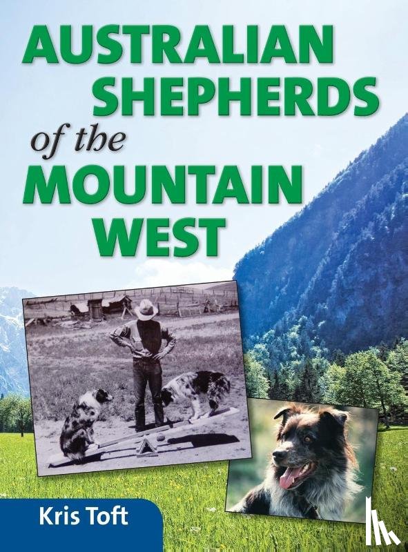 Toft, Kris - Australian Shepherds of the Mountain West
