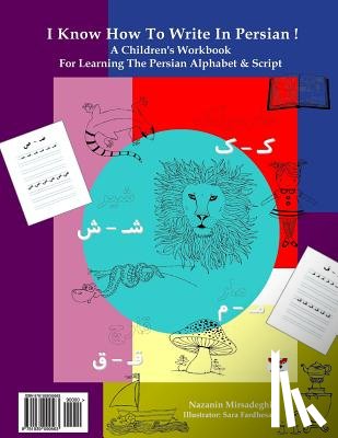 Mirsadeghi, Nazanin - I Know How to Write in Persian!: A Children's Workbook for Learning the Persian Alphabet & Script (Persian/Farsi Edition)