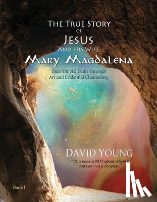 Young, David - The True Story of Jesus and his Wife Mary Magdalena