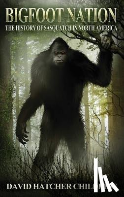 Childress, David Hatcher (David Hatcher Childress) - Bigfoot Nation