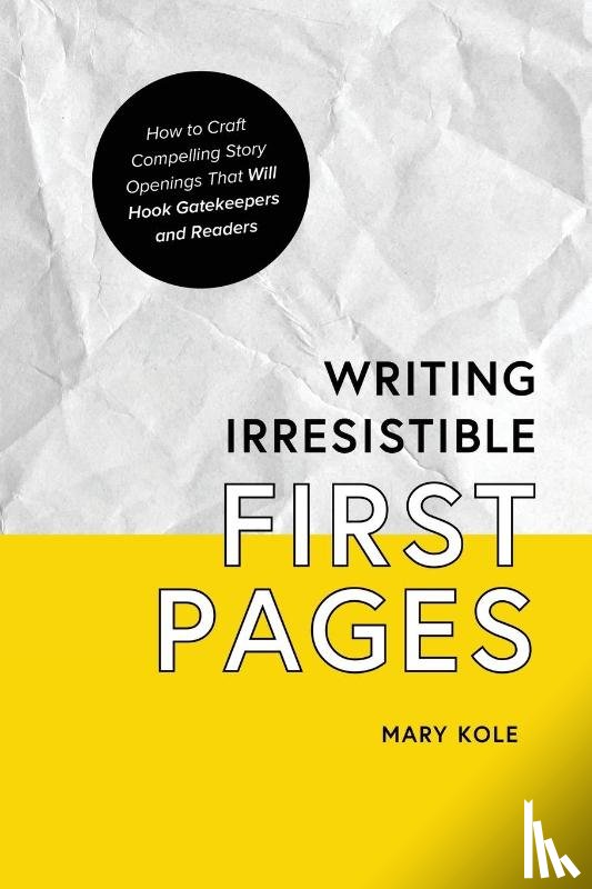 Kole, Mary - Writing Irresistible First Pages