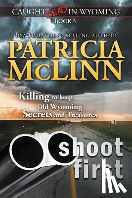 McLinn, Patricia - Shoot First (Caught Dead in Wyoming, Book 3)