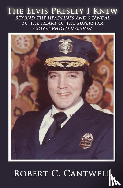 Cantwell, Robert C - The Elvis Presley I Knew