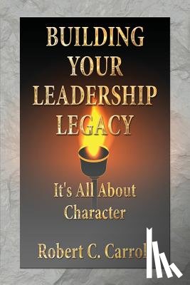 Carroll, Robert C. - Building Your Leadership Legacy