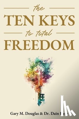 Douglas, Gary M, Heer, Dain - The Ten Keys to Total Freedom