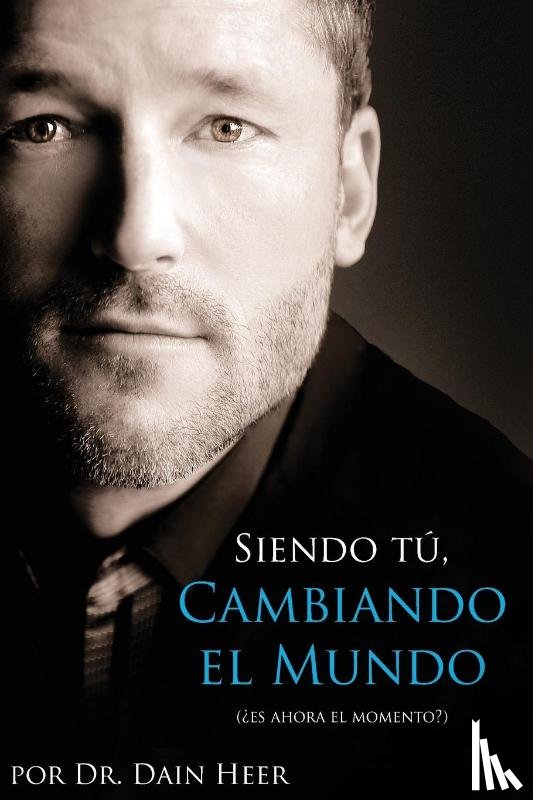 Heer, Dain - Siendo Tu, Cambiando El Mundo - Being You, Changing the World Spanish