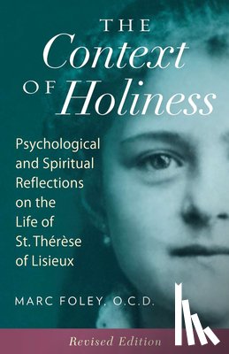 Foley, Mark - The Context of Holiness: Psychological and Spiritual Reflections on the Life of St. Thérèse of Lisieux