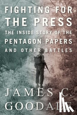 Goodale, James C. - Fighting for the Press: The Inside Story of the Pentagon Papers and Other Battles