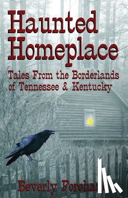 Forehand, Beverly - Haunted Homeplace - Tales from the Borderlands of Tennessee & Kentucky