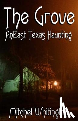 Whitington, Mitchel - The Grove - An East Texas Haunting