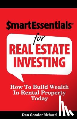 Richard, Dan Gooder - Smart Essentials for Real Estate Investing: How to Build Wealth in Rental Property Today