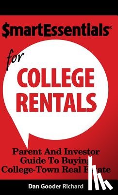Richard, Dan Gooder - Smart Essentials for College Rentals: Parent and Investor Guide to Buying College-Town Real Estate