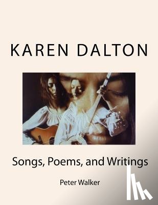 Walker, Peter F. - Karen Dalton: Songs, Poems, and Writings: Songs, Poems, and Writings