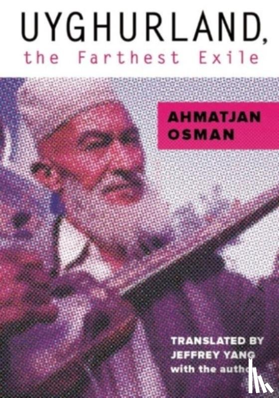 Osman, Ahmatjan - Uyghurland, the Farthest Exile