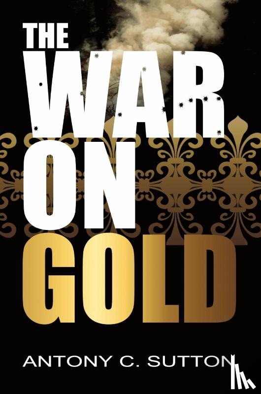 Sutton, Antony - The War on Gold