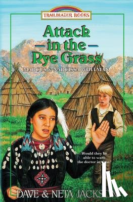 Jackson, Neta - Attack in the Rye Grass: Introducing Marcus and Narcissa Whitman