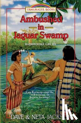Jackson, Neta - Ambushed in Jaguar Swamp: Introducing Barbrooke Grubb