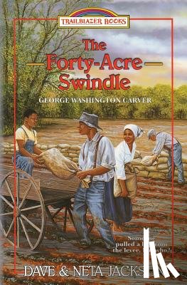 Jackson, Neta - The Forty-Acre Swindle: Introducing George Washington Carver