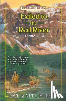 Jackson, Neta - Exiled to the Red River: Introducing Chief Spokane Garry