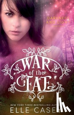 Casey, Elle - War of the Fae (Book 3, Darkness & Light)