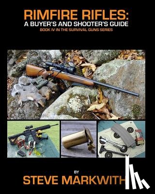 Markwith, Steve - Rimfire Rifles: A Buyer's and Shooter's Guide