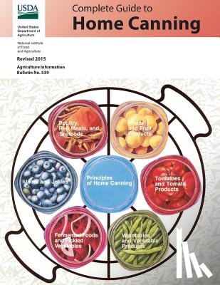 Food and Agriculture, National Institute, Agriculture, United States Department of - Complete Guide to Home Canning