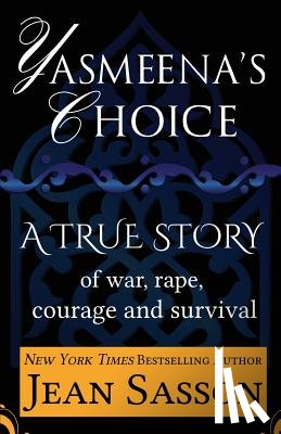 Sasson, Jean - Yasmeena's Choice: A True Story of War, Rape, Courage and Survival
