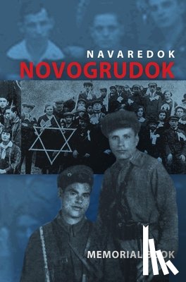  - Memorial (Yizkor) Book of the Jewish Community of Novogrudok, Poland - Translation of Pinkas Navaredok