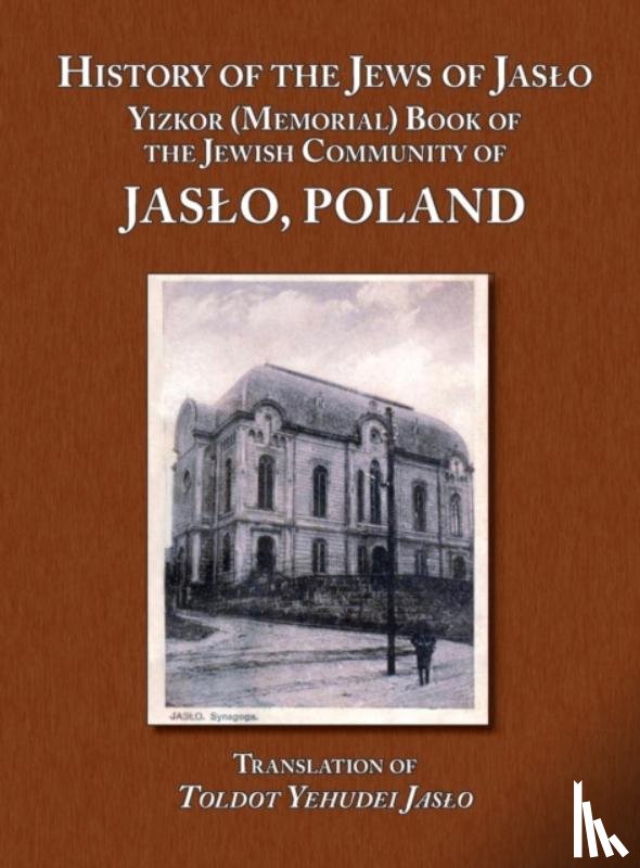  - History of the Jews of Jaslo - Yizkor (Memorial) Book of the Jewish Community of Jaslo, Poland