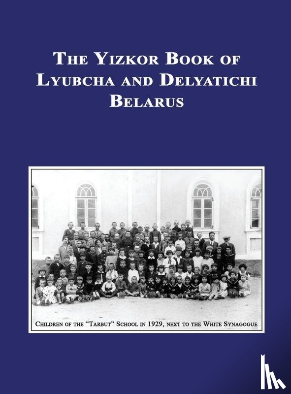  - Yizkor (Memorial) Book of Lyubcha and Delyatichi - Translation of Lubtch Ve-Delatitch; Sefer Zikaron