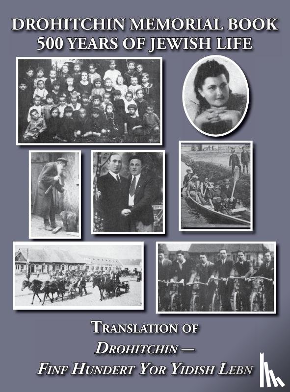 Goldman, David - Drohitchin Memorial (Yizkor) Book - 500 Years of Jewish Life (Drohiczyn, Belarus) Translation of Drohitchin - Finf Hundert Yor Yidish Lebn