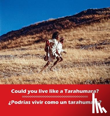 Burgess, Don - Could you live like a Tarahumara? ?Podrias vivir como un Tarahumara?