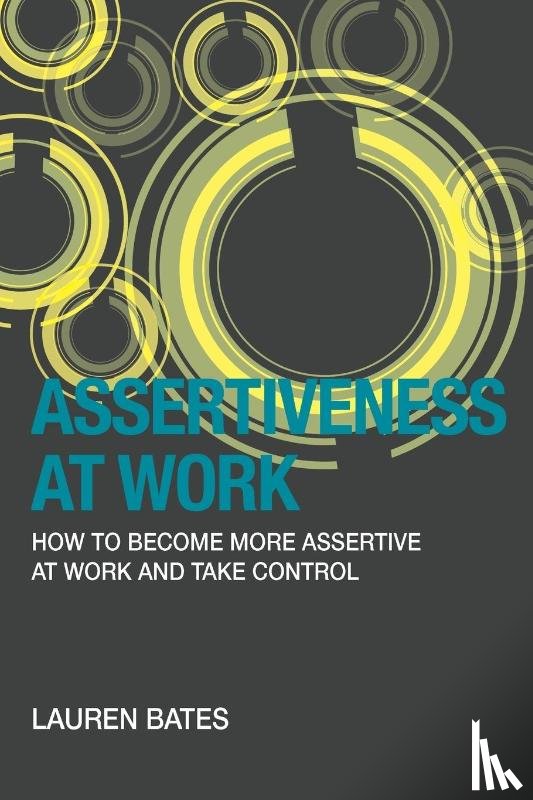 Bates, Lauren - Assertiveness at Work How to Become More Assertive at Work and Take Control
