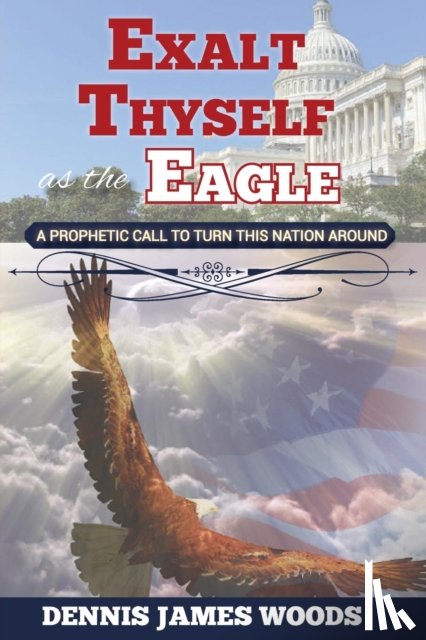 Woods, Dennis James - Exalt Thyself as the Eagle
