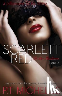Michelle, P. T. - Scarlett Red: A Billionaire SEAL Story, Part 2