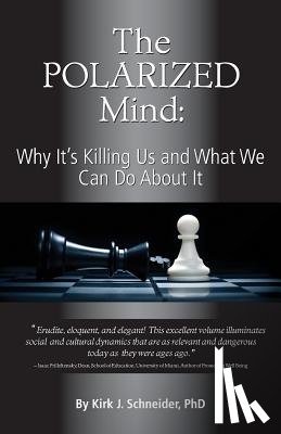 Schneider, Kirk J. - The Polarized Mind: Why It's Killing Us and What We Can Do about It