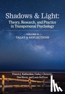 Kaklauskas, Francis J. - Shadows & Light - Volume 2 (Talks & Reflections): Theory, Research, and Practice in Transpersonal Psychology