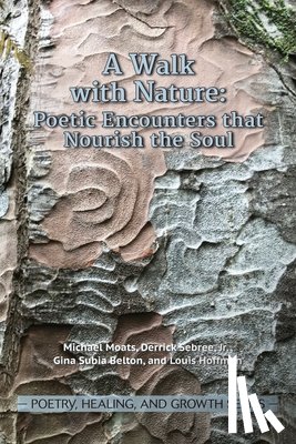 Moats, Michael - A Walk with Nature: Poetic Encounters that Nourish the Soul