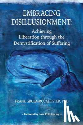 Gruba-McCallister, Frank - Embracing Disillusionment: Achieving Liberation Through the Demystification of Suffering