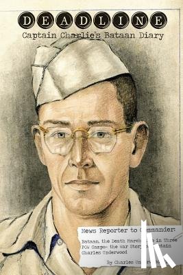 Underwood, Jr Charles - Deadline- Captain Charlie's Bataan Diary