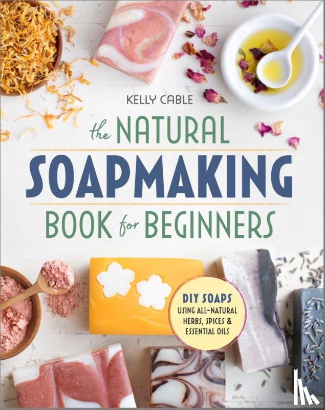 Cable, Kelly - The Natural Soap Making Book for Beginners