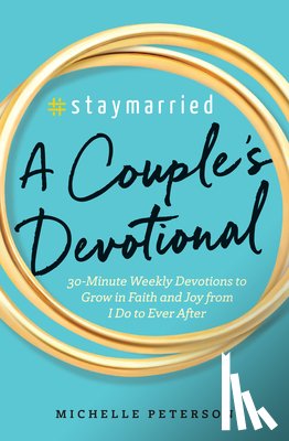 Peterson, Michelle - #Staymarried: A Couples Devotional: 30-Minute Weekly Devotions to Grow in Faith and Joy from I Do to Ever After