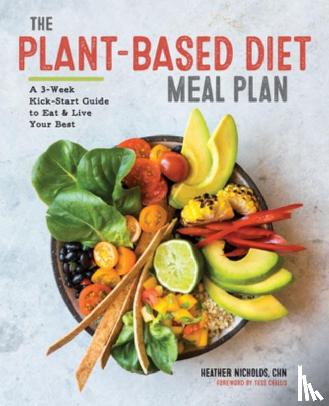 Nicholds, Heather - The Plant-Based Diet Meal Plan: A 3-Week Kickstart Guide to Eat & Live Your Best