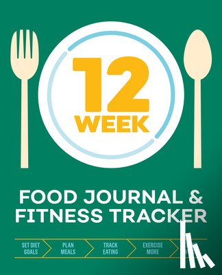 Rockridge Press - 12-Week Food Journal and Fitness Tracker: Track Eating, Plan Meals, and Set Diet and Exercise Goals for Optimal Weight Loss