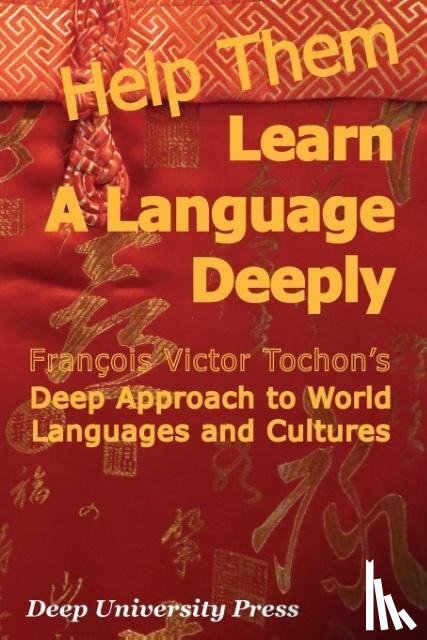 Tochon, Francois Victor - Help Them Learn a Language Deeply - Francois Victor Tochon's Deep Approach to World Languages and Cultures