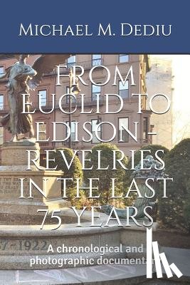 Dediu, Michael M. - From Euclid to Edison - revelries in the last 75 years: A chronological and photographic documentary