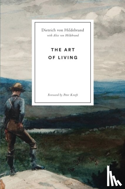 Von Hildebrand, Dietrich, Von Hildebrand, Dr Alice - The Art of Living
